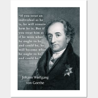 Johann Wolfgang von Goethe portrait and quote: If you treat an individual as he is, he will remain how he is. Posters and Art